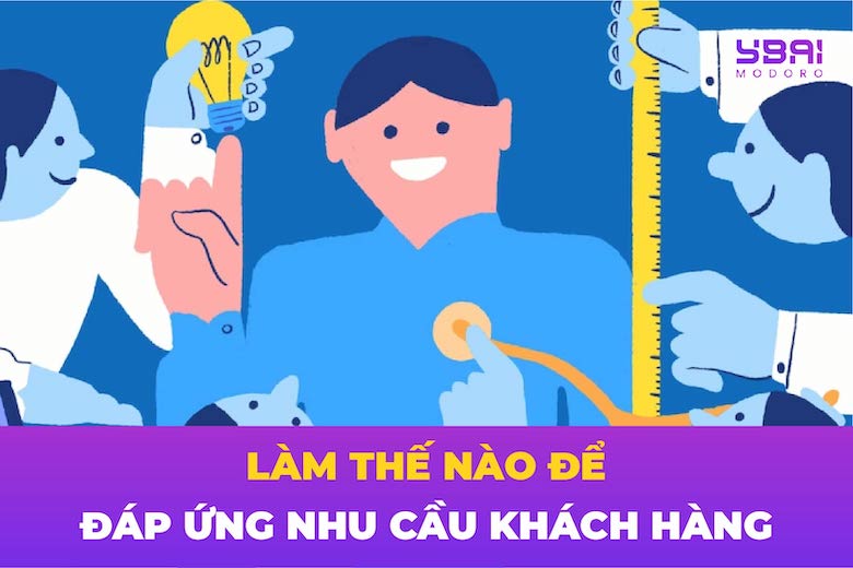 Làm thế nào để đáp ứng nhu cầu Khách hàng?